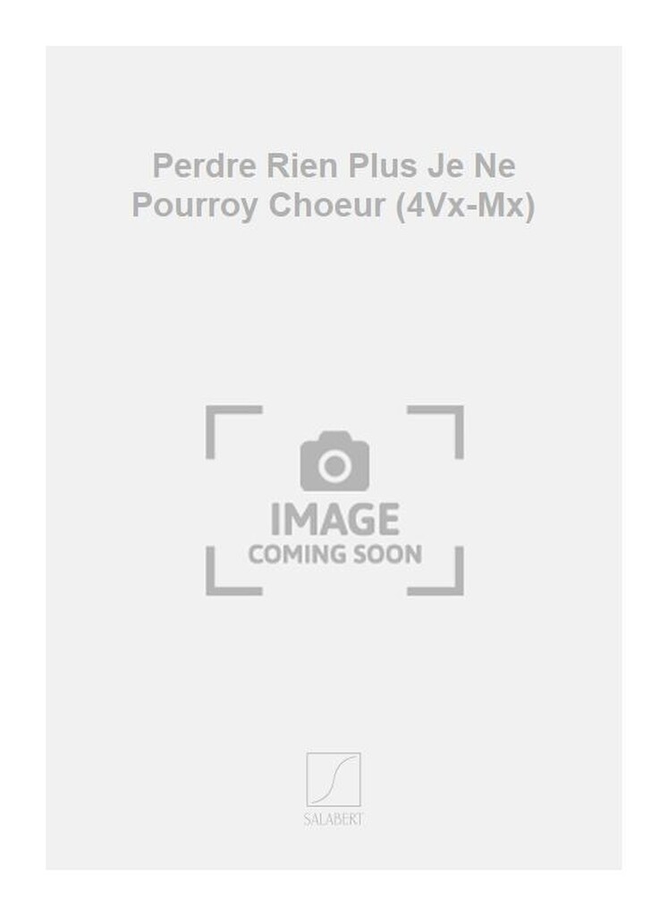 Perdre Rien Plus Je Ne Pourroy Choeur (4Vx-Mx)